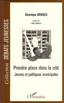 Couverture du livre « Prendre place dans la cité ; jeunes et politiques municipales » de Veronique Bordes aux éditions L'harmattan