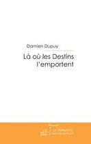 Couverture du livre « Là où les destins l'emportent » de Damien Dupuy aux éditions Le Manuscrit