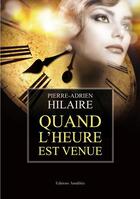 Couverture du livre « Quand l'heure est venue » de Pierre-Adrien Hilaire aux éditions Amalthee