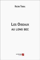Couverture du livre « Les oiseaux au long bec » de Hacene Tebbal aux éditions Editions Du Net