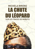 Couverture du livre « La chute du léopard : Sur les traces de Mobutu » de Michela Wrong aux éditions Max Milo