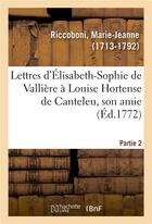 Couverture du livre « Lettres d'elisabeth-sophie de valliere a louise hortense de canteleu, son amie. partie 2 » de Riccoboni M-J. aux éditions Hachette Bnf
