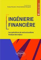 Couverture du livre « Ingénierie financière : Les opérations de restructuration ; Analyse des enjeux » de Evelyne Poincelot et Collectif et Kirsten Burkhardt-Bourgeois aux éditions Ellipses