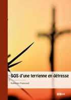 Couverture du livre « SOS d'une terrienne en détresse » de Kathleen Francueil aux éditions Publibook