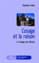 Couverture du livre « L'usage et la raison ; la trilogie des Platter » de Madeleine Tiollais aux éditions L'harmattan