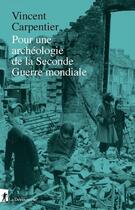 Couverture du livre « Pour une archéologie de la seconde guerre mondiale » de Vincent Carpentier aux éditions La Decouverte