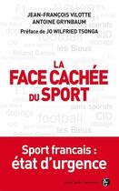 Couverture du livre « La face cachée du sport ; sport français en état d'urgence » de Jean-Francois Vilotte et Antoine Grynbaum aux éditions Jean-claude Gawsewitch