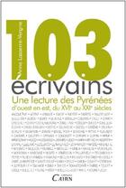 Couverture du livre « 103 écrivains ; une lecture des Pyrénées d'ouest en est du XVIe au XXIe siècles » de Anne Lasserre-Vergne aux éditions Cairn