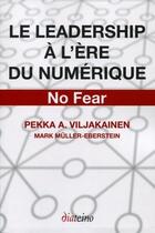 Couverture du livre « Le leadership à l'ère du numérique ; no fear » de Pekka A. Viljakainen et Mark Muller-Eberstein aux éditions Diateino