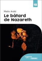 Couverture du livre « Le bâtard de Nazareth » de Metin Arditi aux éditions Feryane