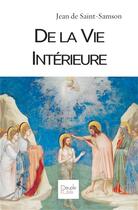 Couverture du livre « De la vie intérieure » de Jean De Saint Samson aux éditions Peuple Libre