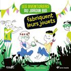 Couverture du livre « Les aventuriers au jardin bio fabriquent leurs jouets » de Frederic Lisak et Agathe Moreau aux éditions Plume De Carotte