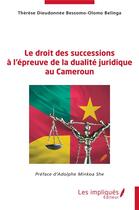 Couverture du livre « Le droit des successions à l'épreuve de la dualité juridique au Cameroun » de Thérèse Dieudonnée Bessomo-Olomo Belinga aux éditions Les Impliques