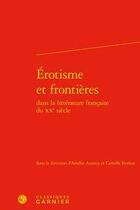 Couverture du livre « Érotisme et frontières dans la littérature française du XXe siècle » de Amelie Auzoux et Camille Koskas aux éditions Classiques Garnier