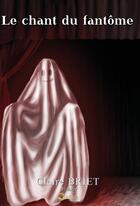 Couverture du livre « Le chant du fantôme » de Briet Claire aux éditions Opera