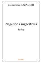Couverture du livre « Negations suggestives - poesie » de Azzamori Mohammed aux éditions Edilivre