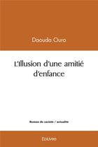 Couverture du livre « L'illusion d'une amitie d'enfance » de Ouro Daouda aux éditions Edilivre