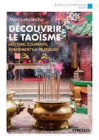 Couverture du livre « Découvrir le taoïsme ; histoire, courants, fondements et pratiques » de Marc Lebranchu aux éditions Eyrolles