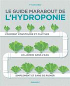 Couverture du livre « Le guide marabout de l'hydroponie » de Tyler Baras aux éditions Marabout