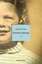 Couverture du livre « L'entre-temps » de Rene Guitton aux éditions Calmann-levy
