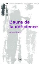 Couverture du livre « L'aura de la déficience » de Alain Blanc aux éditions Pu De Grenoble