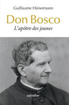 Couverture du livre « Don Bosco ; l'apôtre des jeunes » de Wilhelm Hunermann aux éditions Salvator