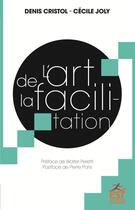 Couverture du livre « L'art de la facilitation » de Denis Cristol et Cecile Joly aux éditions Esf