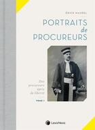 Couverture du livre « Portraits de procureurs t.1 ; des procureurs épris de liberté » de Erick Maurel aux éditions Lexisnexis