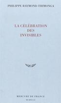 Couverture du livre « La celebration des invisibles » de Raymond-Thimonga P. aux éditions Mercure De France