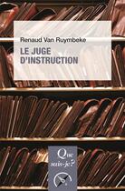 Couverture du livre « Le juge d'instruction » de Renaud Van Ruymbeke aux éditions Que Sais-je ?