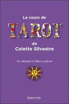 Couverture du livre « Le cour de tarot ; du débutant à l'élève confirmé » de Colette Sylvestre aux éditions Grancher