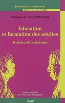 Couverture du livre « Éducation et formation des adultes ; histoire et recherches » de Françoise F. Laot et Paul Olry aux éditions Inrp