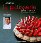 Couverture du livre « Réussir la pâtisserie à la maison » de David Wesmael et Thierry Malty aux éditions Ouest France