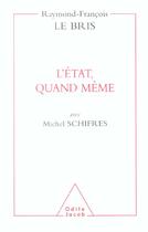 Couverture du livre « L'etat, quand meme » de Le Bris/Schifres aux éditions Odile Jacob