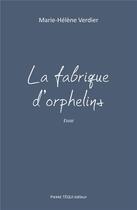 Couverture du livre « La fabrique d'orphelins ; essai » de Marie-Helene Verdier aux éditions Tequi