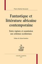 Couverture du livre « Fantastique et littérature africaine contemporaine » de Pierre Martial Abossolo aux éditions Honore Champion