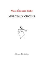 Couverture du livre « Morceaux choisis » de Marc-Edouard Nabe aux éditions Editions Leo Scheer