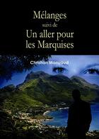 Couverture du livre « Mélanges ; un aller pour les Marquises » de Christian Manuaud aux éditions Benevent