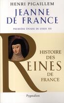 Couverture du livre « Jeanne de France ; première épouse de Louis XII » de Henri Pigaillem aux éditions Pygmalion