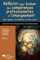 Couverture du livre « Réfléchir pour évaluer des compétences professionnelles à l'enseignement ; deux regards, l'un québécois et l'autre suisse » de Christine Lebel et Sylvie Ouellet et Daniel Martin et Louise Lafortune aux éditions Pu De Quebec