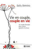 Couverture du livre « Vie en couple, couple en vie ; un mode d'emploi pour mieux grandir en amour » de Dolly Demitro aux éditions Editions De L'homme