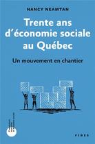 Couverture du livre « Trente ans d'économie sociale au Québec ; un mouvement en chantier » de Nancy Neamtan aux éditions Fides