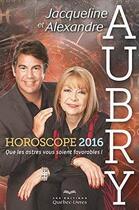 Couverture du livre « Horoscope 2016 : que les astres vous soient favorables! » de Jacqueline Aubry aux éditions Quebecor