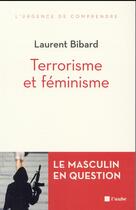 Couverture du livre « Terrorisme et féminisme ; le masculin en questions » de Laurent Bibard aux éditions Editions De L'aube