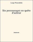 Couverture du livre « Six personnages en quête d'auteur » de Luigi Pirandello aux éditions Bibebook