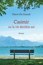 Couverture du livre « CASIMIR OU LA VIE DERRIERE SOI - Roman » de Pierre De Grandi aux éditions Slatkine