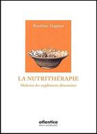 Couverture du livre « La nutrithérapie ; médecine des suppléments alimentaires » de Roseline Gagnon aux éditions Atlantica