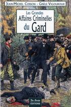 Couverture du livre « Gard, les grandes affaires criminelles » de Gisele Vigouroux aux éditions De Boree