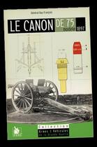 Couverture du livre « Le canon de 75 ; modèle 1897 » de Guy Francois aux éditions Ysec