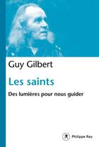 Couverture du livre « Les saints ; des lumières pour vous guider » de Guy Gilbert aux éditions Philippe Rey